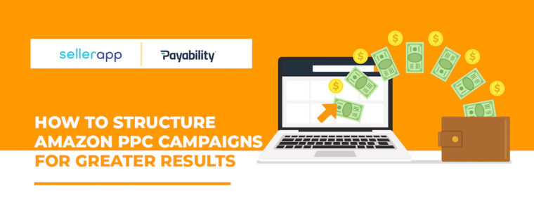 How To Structure Amazon PPC Campaigns For Greater Results - Payability